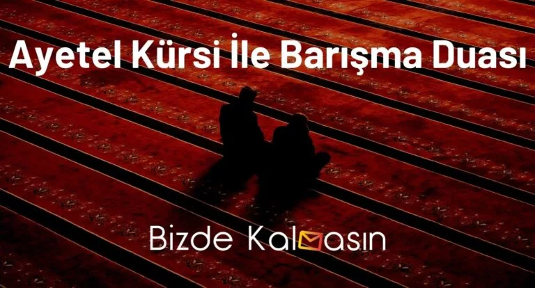 Ayetel Kürsi İle Barışma Duası – [Kesinlikle Etkili]