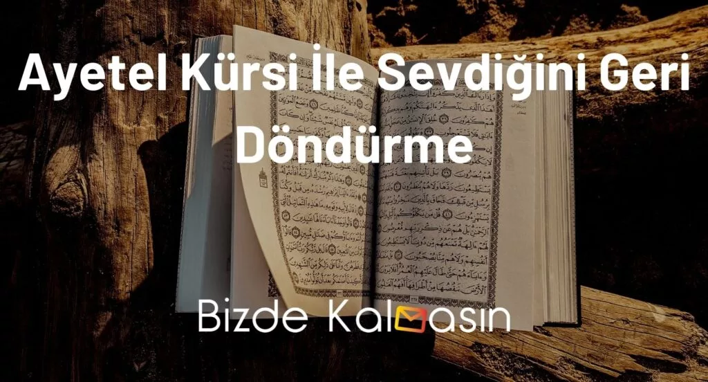 Ayetel Kürsi İle Sevdiğini Geri Döndürme