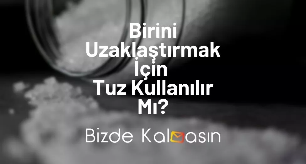 Birini Uzaklaştırmak İçin Tuz