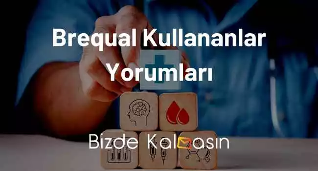 Brequal Kullananlar Yorumları