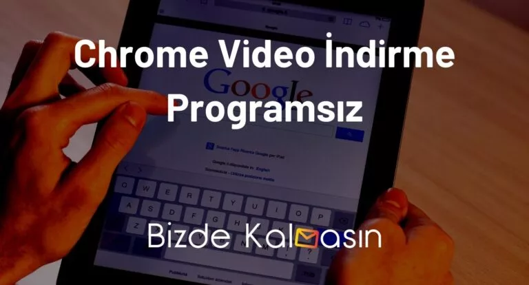 Chrome Video İndirme Programsız Nasıl Yapılır?