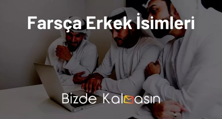 Farsça Erkek İsimleri – Çok Şaşıracaksınız