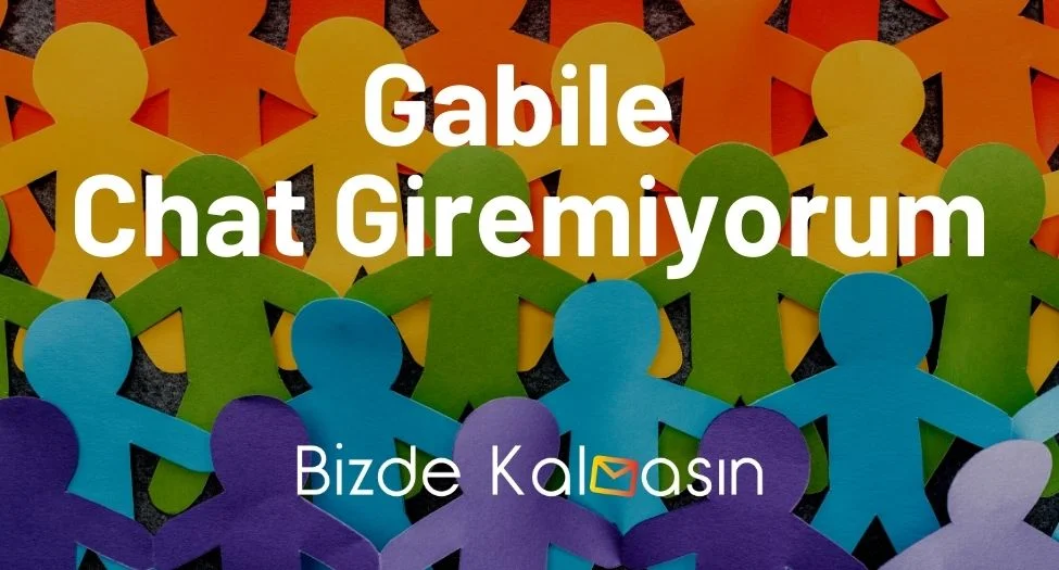 Gabile Chat Giremiyorum