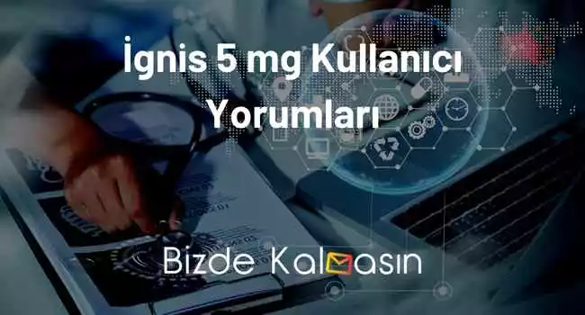 İgnis 5 mg Kullanıcı Yorumları