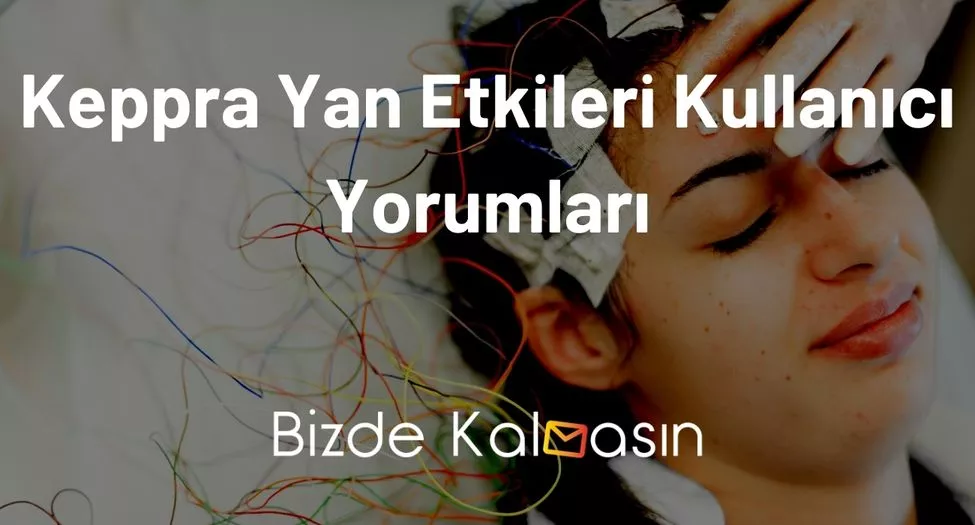 Keppra Yan Etkileri Kullanıcı Yorumları