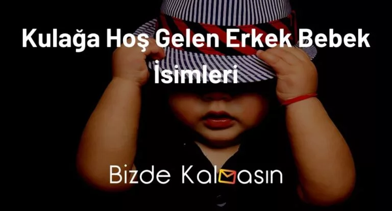 Kulağa Hoş Gelen Erkek Bebek İsimleri Ve Anlamları 2022