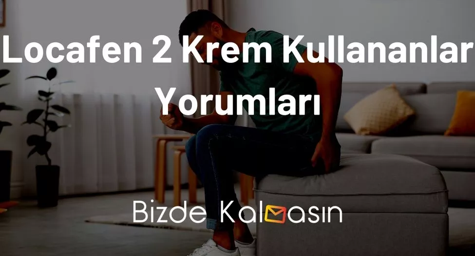 Locafen 2 Krem Kullananlar Yorumları