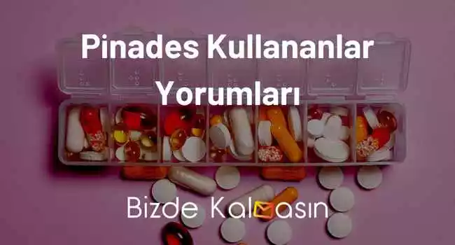 Pinades Kullananlar Yorumları – Nedir, Ne İşe Yarar?