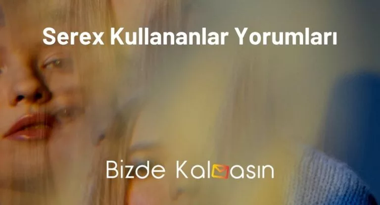 Serex Kullananlar Yorumları – Dikkat Edin!