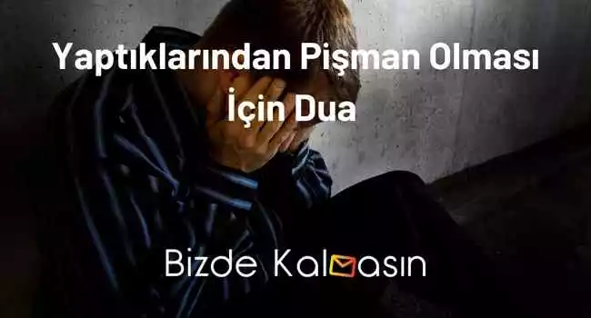 Yaptıklarından Pişman Olması İçin Dua