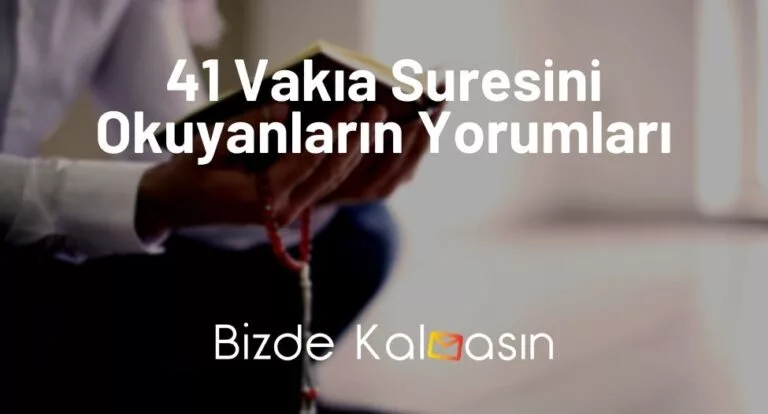 41 Vakıa Suresini Okuyanların Yorumları – 41 Vakıa Suresi Fazileti