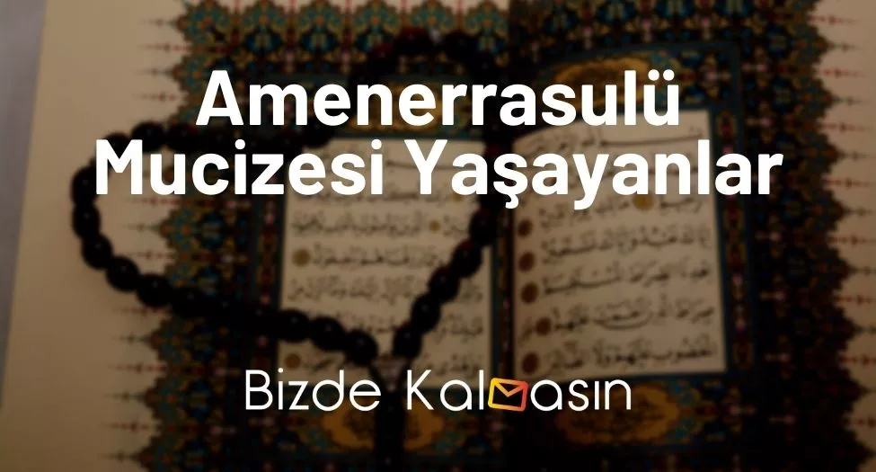 Amenerrasulü Mucizesi Yaşayanlar