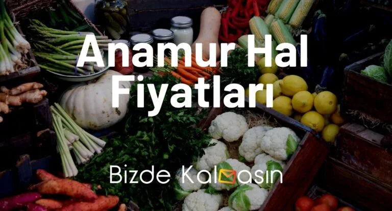 Anamur Hal Fiyatları 2025 – Atayurt Hal Fiyatları – Güncel!