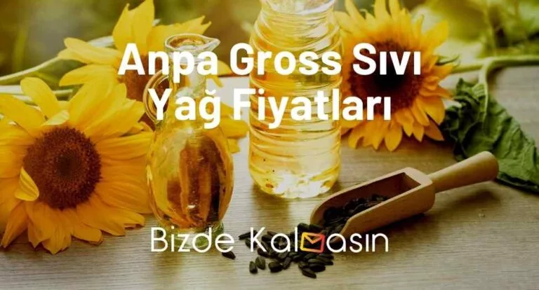 Anpa Gross Sıvı Yağ Fiyatları 2025 – Biryağ, Yudum Fiyatları