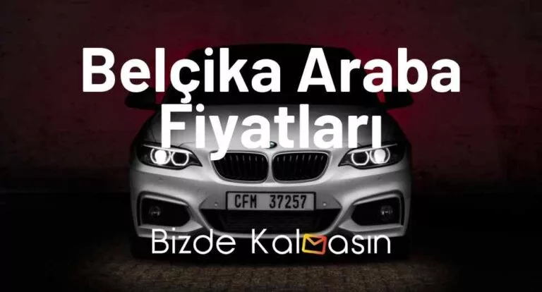 Belçika Araba Fiyatları 2025 – Belçika İkinci El Araba Fiyatları