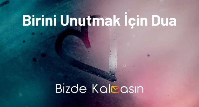 Birini Unutmak İçin Dua – Kalbinden Çıkarma Duası
