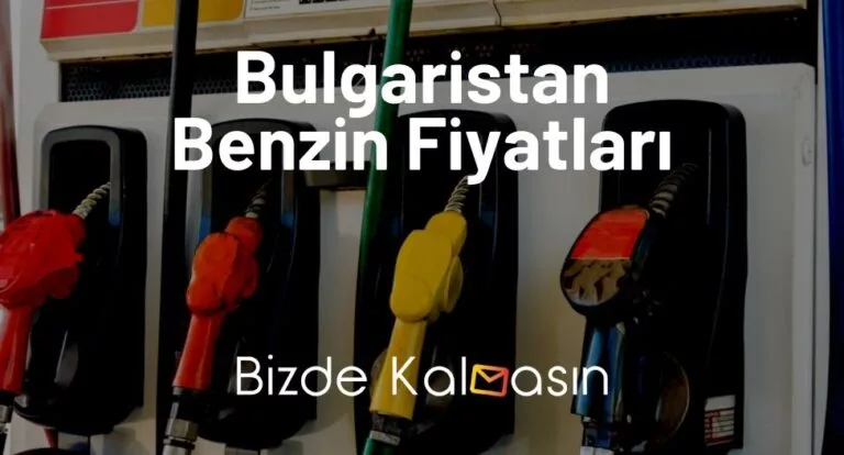 Bulgaristan Benzin Fiyatları 2025 – Bulgaristan Mazot Fiyatı