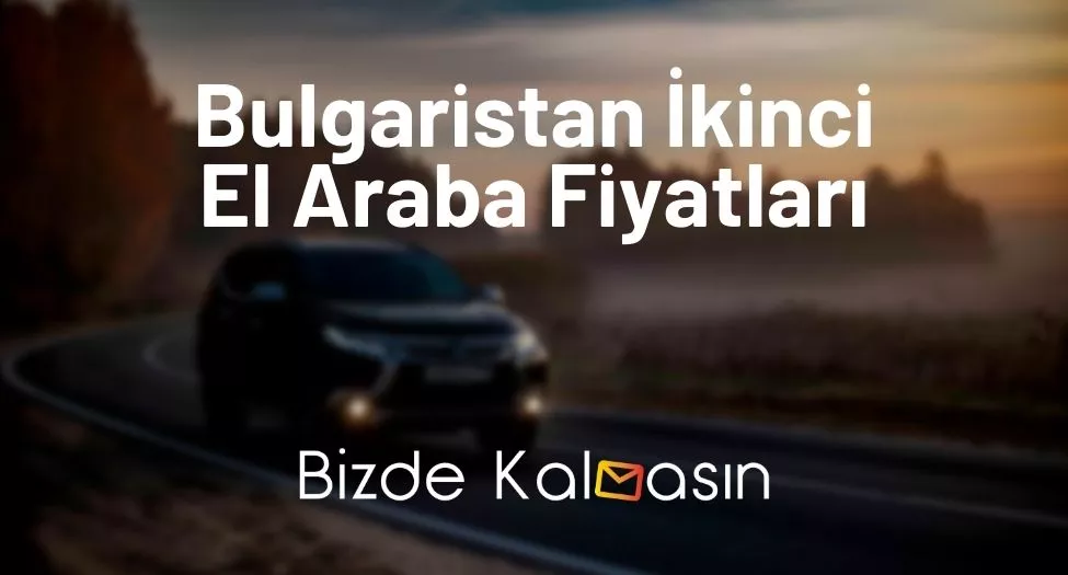 Bulgaristan İkinci El Araba Fiyatları