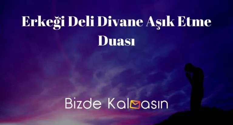 Erkeği Deli Divane Aşık Etme Duası – Anında Etki Eden Dua!