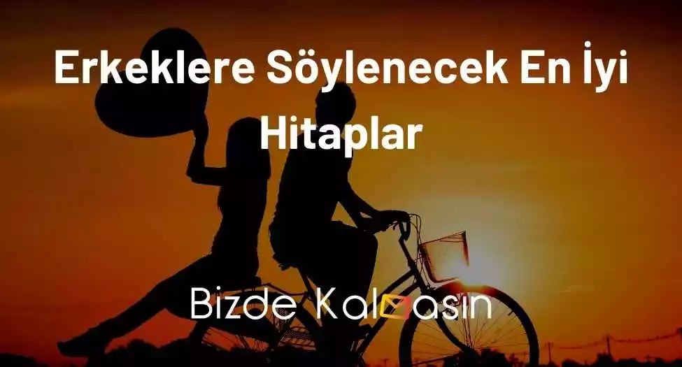 Erkeklere Söylenecek En İyi Hitaplar