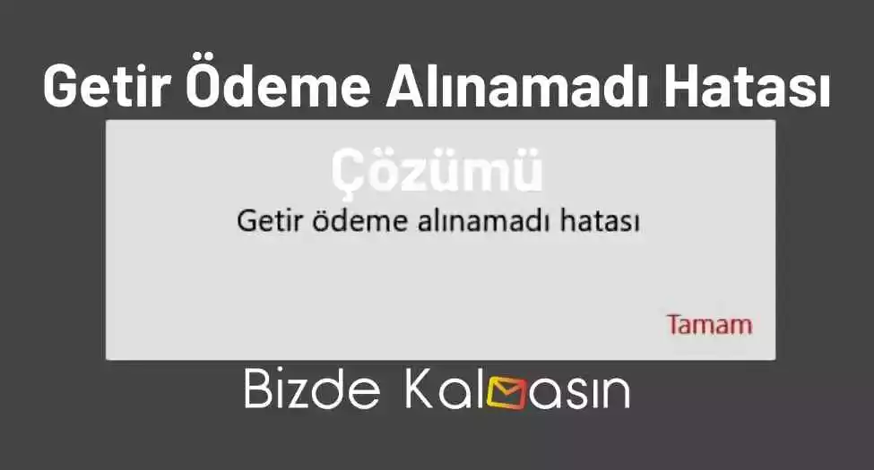Getir Ödeme Alınamadı Hatası Çözümü