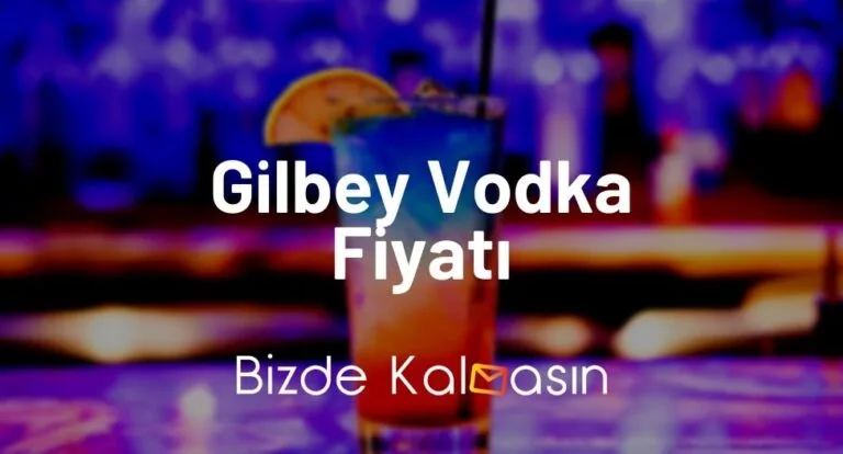 Gilbey Vodka Fiyatı 2024 – Gilbey’s Votka Fiyat Güncel