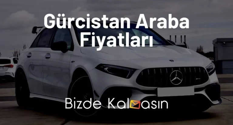Gürcistan Araba Fiyatları 2024 – Batum Araba Fiyatları – Güncel!