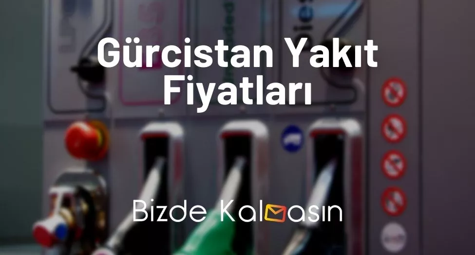 Gürcistan Yakıt Fiyatları