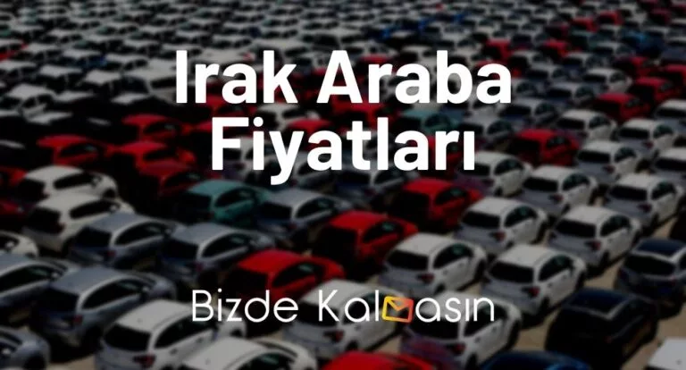 Irak Araba Fiyatları 2023 – Erbil Araç Fiyatları – Güncel!