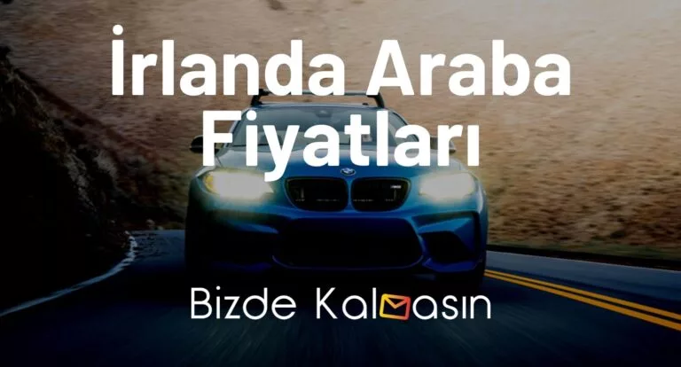 İrlanda Araba Fiyatları 2025 – İrlanda İkinci El Araba Fiyatları