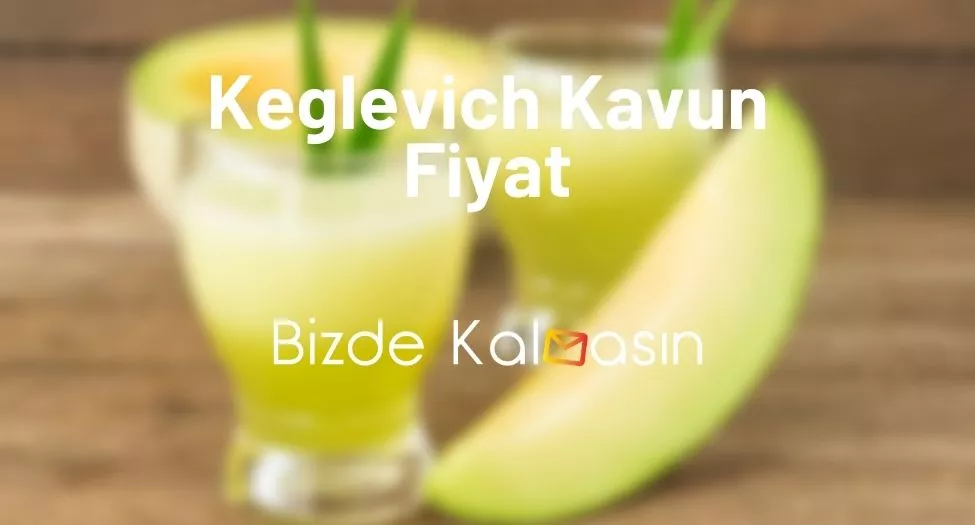 Keglevich Kavun Fiyat