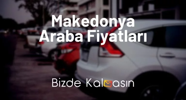 Makedonya Araba Fiyatları 2023 – Makedonya Araç Fiyat Listesi
