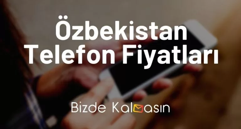 Özbekistan Telefon Fiyatları 2023 – Özbekistan iPhone Fiyatları