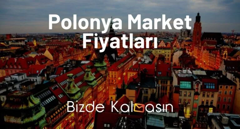 Polonya Market Fiyatları 2023 – Polonya Yemek Fiyatları