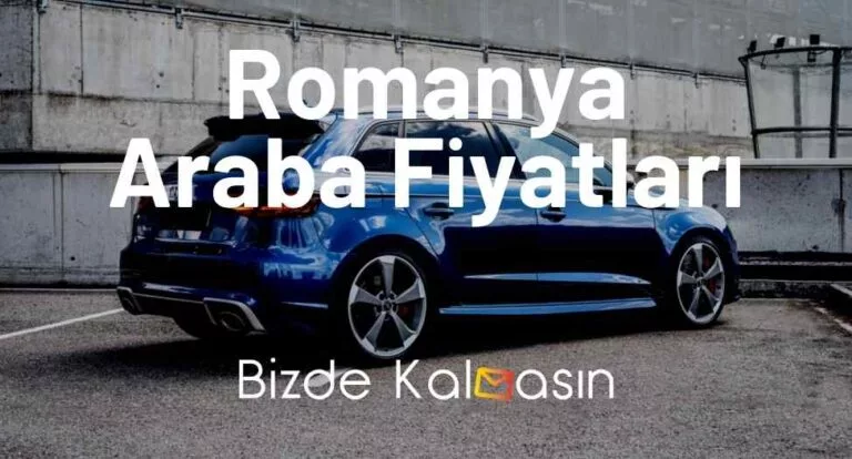 Romanya Araba Fiyatları 2023 – Romanya Araç Fiyatları En Uygun!