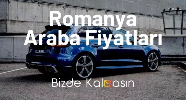 Romanya Araba Fiyatları 2024 – Romanya Araç Fiyatları En Uygun!