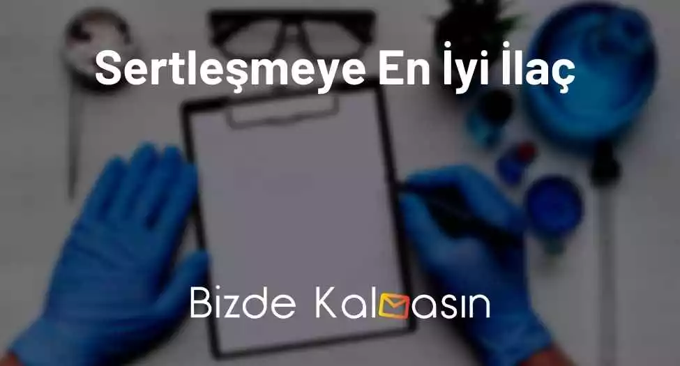 Sertleşmeye En İyi İlaç