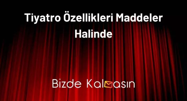 Tiyatro Özellikleri Maddeler Halinde