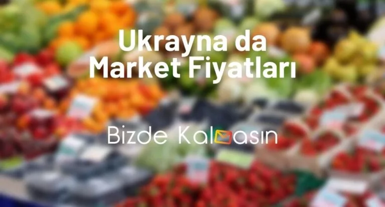 Ukrayna Market Fiyatları 2023 – Ukrayna Yemek Fiyatları