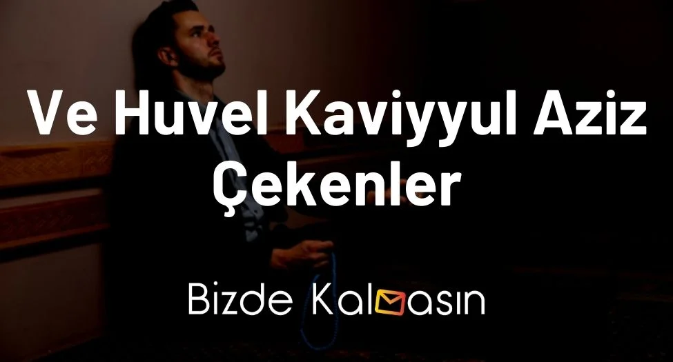 Ve Huvel Kaviyyul Aziz Çekenler