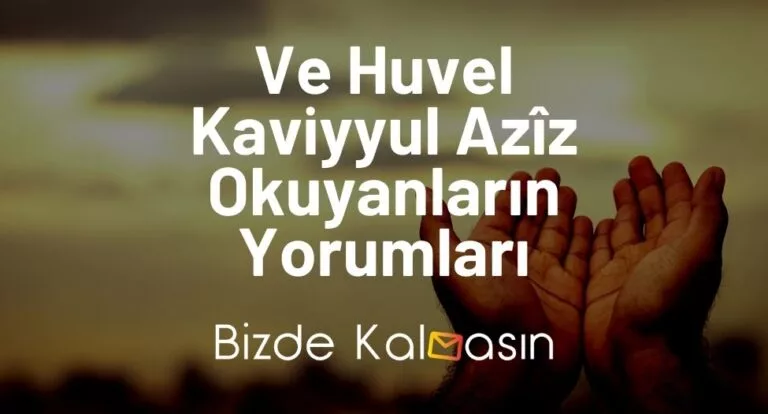 Ve Huvel Kaviyyul Azîz Okuyanların Yorumları – Fazileti ve Sırları!