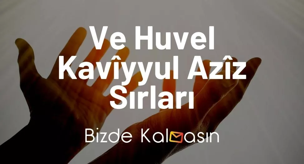 Ve Huvel Kavîyyul Azîz Sırları