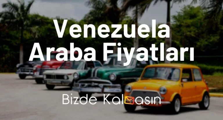 Venezuela Araba Fiyatları 2023 – Venezuela 2. El Araba Fiyatları