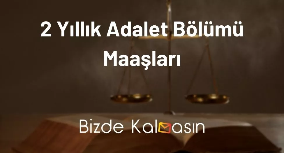 2 Yıllık Adalet Bölümü Maaşları