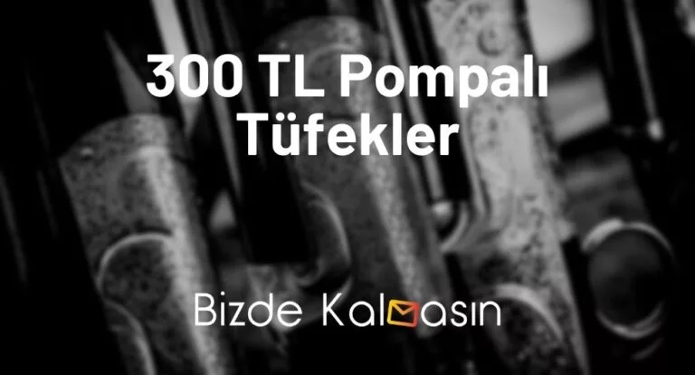 1000 TL Pompalı Tüfekler 2025 – 1500 TL’ye Av Tüfeği 2025