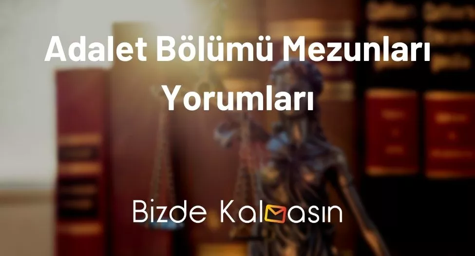 Adalet Bölümü Mezunları Yorumları