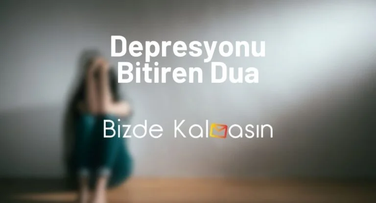 Depresyonu Bitiren Dua – Anksiyeteye İyi Gelen Dualar