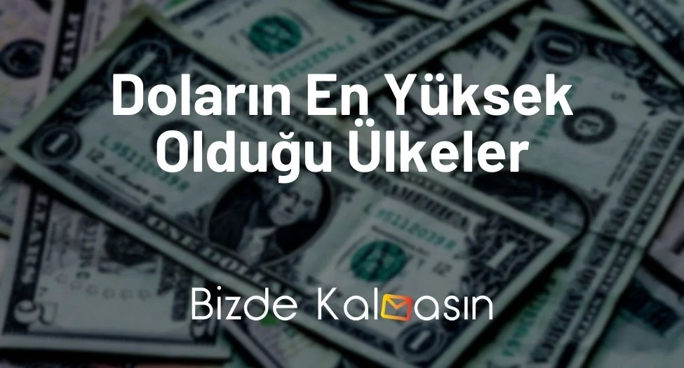 Doların En Yüksek Olduğu Ülkeler