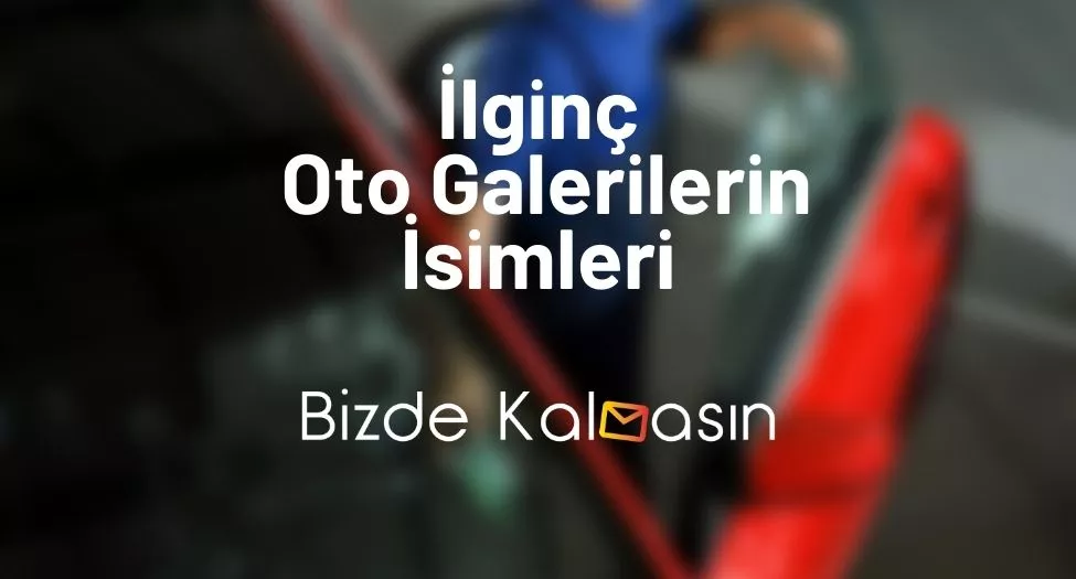 İlginç Oto Galerilerin İsimleri