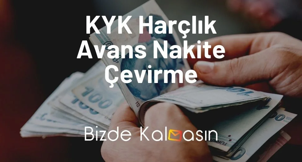 KYK Harçlık Avans Nakite Çevirme